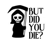 But Did You Die ? - V2 - Die Cut Vinyl Decal for Cars, Trucks, Motorcycles, Vans, Laptops, ToolBoxes, Windows, Mobiles, etc (5x5, Lime Holographic)