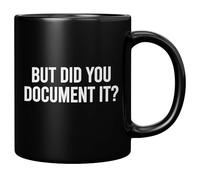 But Did You Document It Ceramic Mug for Job Boss Employee Manager Sarcastic Ceramic Mug 11oz Black
