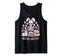 But Did You Dye Funny Easter Skeleton Bunny Egg Hunt Skull Tank Top