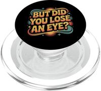 But Did You Lose An Eye Sarcastic Banter Argument |- PopSockets PopGrip for MagSafe