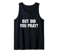 But Did You Pray? Tank Top