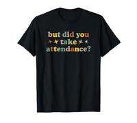 But Did You Take Attendance Funny School Teacher Secretary T-Shirt