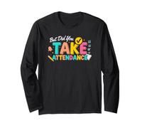 But Did You Take Attendance Matters Cute Teacher Team Tee Long Sleeve T-Shirt