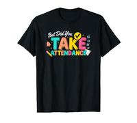 But Did You Take Attendance Matters Cute Teacher Team Tee Value Graphic T-Shirt