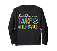 But Did You Take Attendance School Secretary First Day Long Sleeve T-Shirt