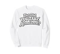 But Did You Take Attendance Teacher School Secretary Sweatshirt