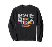 But Did You Take Attendance Teacher School Secretary Team Sweatshirt