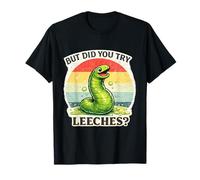 But Did You Try Leeches Dark Humor Medieval Science T-Shirt