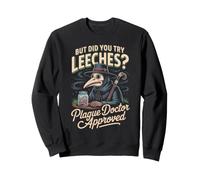 But Did You Try Leeches Plague Doctor Approved MD Sweatshirt