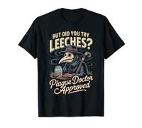 But Did You Try Leeches Plague Doctor Approved MD T-Shirt