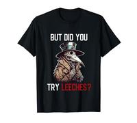 But Did You Try Leeches - Plague Doctor Horror Medicine T-Shirt
