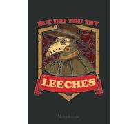 But Did You Try Leeches Plague Doctor Middle Age Medicines Notebook: Funny Nursing Student Nurse Composition Notebook Back to School 6x9 Inches 110 ... Pages Journal Diary Gift LPN RN CNA School