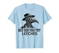 But Did You Try Leeches Plague Doctor Middle Age Medicines T-Shirt, Men, Baby Blue, Medium