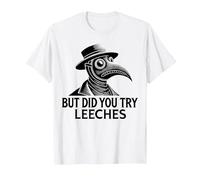 But Did You Try Leeches Plague Doctor Middle Age Medicines T-Shirt, Men, White, X-Large