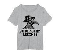 But Did You Try Leeches Plague Doctor Middle Age Medicines T-Shirt, Women's Plus, Heather Grey, 6X