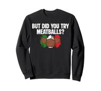 But Did You Try Meatballs Italian Kitchen Lover Italy Sweatshirt