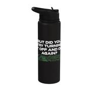 But Did You Try Turning It Off and On Again? Cyber Security Stainless Steel Insulated Water Bottle
