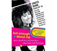 But Enough about Me: How a Small-Town Girl Went from Shag Carpet to the Red Carpet