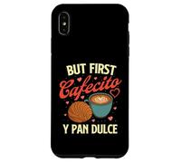 But First Cafecito Y Pan Dulce - Latino Coffee Lover Case for iPhone XS Max