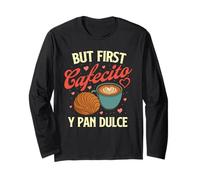 But First Cafecito Y Pan Dulce - Latino Coffee Lover Long Sleeve T-Shirt