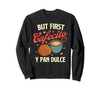 But First Cafecito Y Pan Dulce - Latino Coffee Lover Sweatshirt