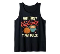 But First Cafecito Y Pan Dulce - Latino Coffee Lover Tank Top
