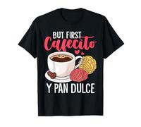 But First Cafecito Y Pan Dulce Mexican Sweet Bun Lovers T-Shirt