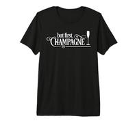 But First, Champagne Premium T-Shirt