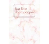 But First Champagne: Undated Planner with Weekly and Monthly Views