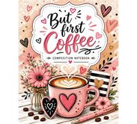 But First Coffee Composition Notebook