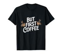 But First Coffee Funny Coffee Drinker Humor T-Shirt