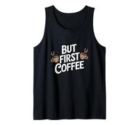 But First Coffee Funny Coffee Drinker Humor Tank Top
