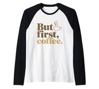 But First Coffee Funny Coffee Quote Morning Caffeine Lover Raglan Baseball Tee