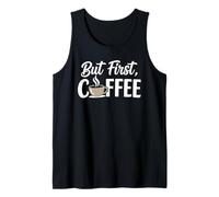 But First Coffee Funny Morning Coffee Lover Tank Top