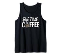 But First Coffee Funny Morning Coffee Lover Tank Top