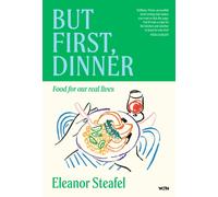 But First, Dinner : Food for Our Real Lives - 'Will become a classic' Nigella Lawson