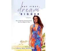 But First, Dream Bigger: How to Unlock Your Potential and Find Your True Calling in 21 Days
