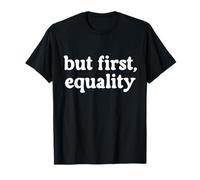 But First, Equality Pride Rainbow Queer Gay CSD Party LGBTQ+ T-Shirt