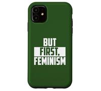 But First Feminism Empowerment Quote Case for iPhone 11