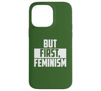 But First Feminism Empowerment Quote Case for iPhone 14 Pro Max