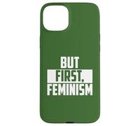 But First Feminism Empowerment Quote Case for iPhone 15 Plus
