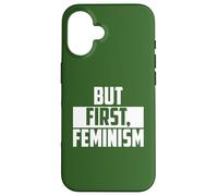 But First Feminism Empowerment Quote Case for iPhone 16