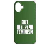 But First Feminism Empowerment Quote Case for iPhone 16 Plus