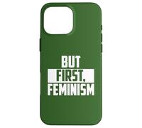 But First Feminism Empowerment Quote Case for iPhone 16 Pro Max