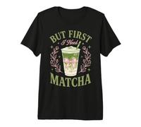 But First I Need Matcha Premium T-Shirt