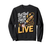 But First Let Me Check if It's Live Electrician Sweatshirt
