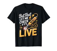But First Let Me Check if It's Live Electrician T-Shirt
