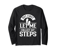 But First Let Me Collect My Steps Step Walking 10000 Steps Long Sleeve T-Shirt