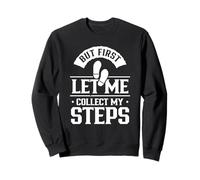 But First Let Me Collect My Steps Step Walking 10000 Steps Sweatshirt