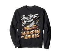 But First Let Me Sharpen My Knives Butcher Meat Sweatshirt